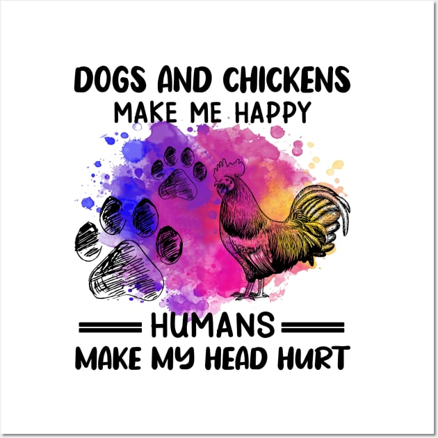 Dogs And Chickens Make Me Happy Humans Make My Head Hurt Wall Art by Jenna Lyannion